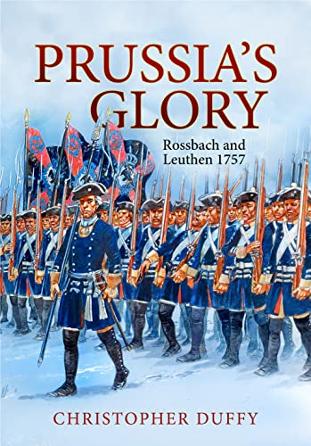 Prussia's Glory: Rossbach and Leuthen 1757 von Helion & Company